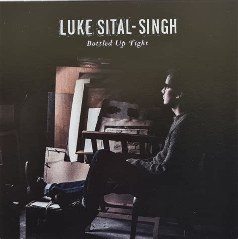 bottled up tight|LUKE SITAL.